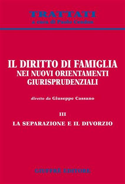 Il diritto di famiglia nei nuovi orientamenti giurisprudenziali. Vol. 3: La separazione e il divorzio. - copertina