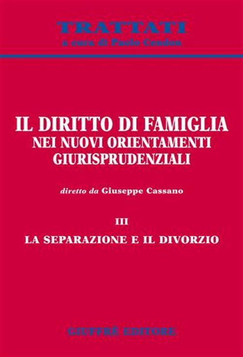 Il diritto di famiglia nei nuovi orientamenti giurisprudenziali. Vol. 3: La separazione e il divorzio. - copertina