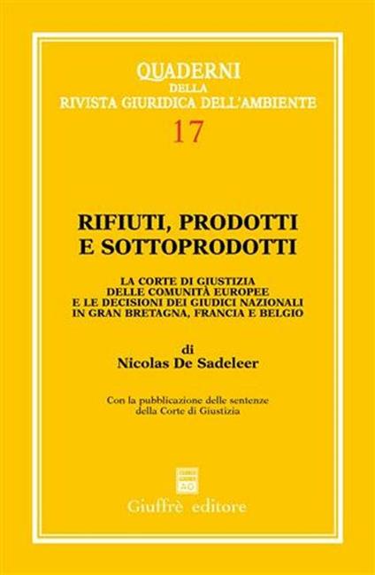 Rifiuti, prodotti e sottoprodotti. La Corte di Giustizia delle Comunità europee e le decisioni dei giudici nazionali in Gran Bretagna, Francia e Belgio - Nicolas de Sadeleer - copertina