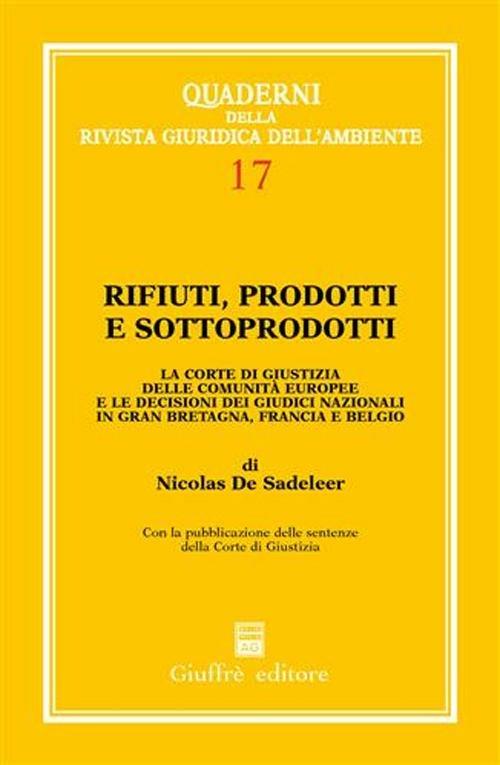 Rifiuti, prodotti e sottoprodotti. La Corte di Giustizia delle Comunità europee e le decisioni dei giudici nazionali in Gran Bretagna, Francia e Belgio - Nicolas de Sadeleer - copertina