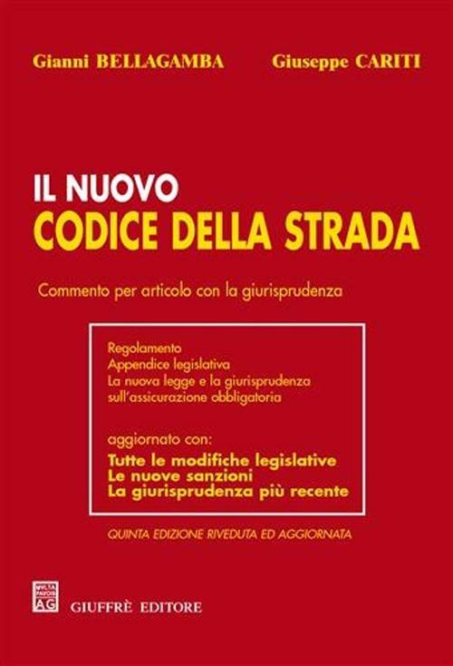 Il nuovo codice della strada. Commento per articolo con la giurisprudenza. Regolamento, appendice legislativa... - Gianni Bellagamba,Giuseppe Cariti - copertina