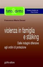 Violenza in famiglia e stalking. Dalle indagini difensive agli ordini di protezione