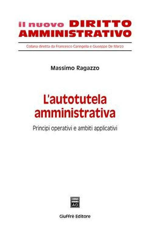 L' autotutela amministrativa. Principi operativi e ambiti applicativi - Massimo Ragazzo - copertina