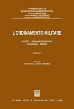 L' ordinamento militare. Vol. 1: Fonti, organizzazione, funzioni, mezzi.