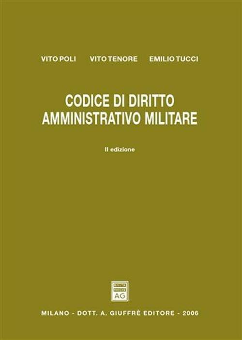 Codice di diritto amministrativo militare - Vito Poli,Vito Tenore,Emilio Tucci - copertina