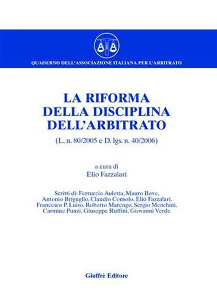 La riforma della disciplina dell'arbitrato (L. n. 80/2005 e D.Lgs n. 40/2006) - copertina