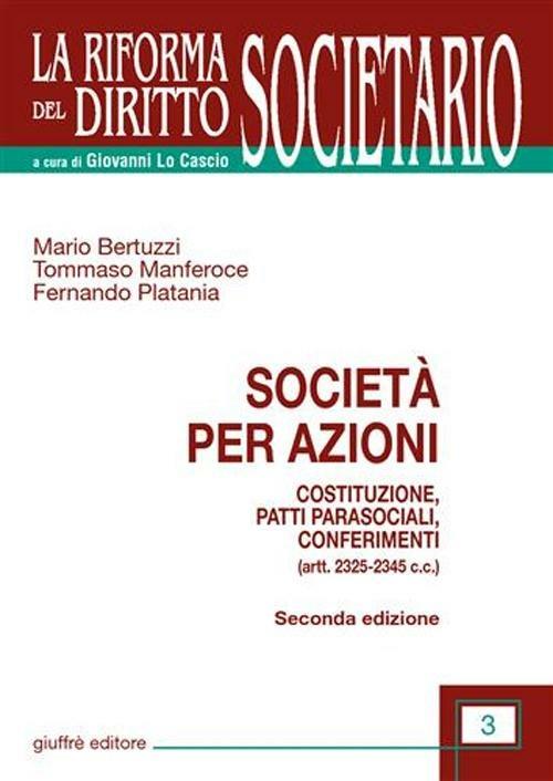 Società per azioni. Costituzione, patti parasociali, conferimenti. (artt. 2325-2345 C.c.) - Mario Bertuzzi,Tommaso Manferoce,Fernando Platania - copertina