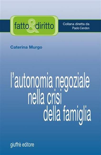 L' autonomia negoziale nella crisi della famiglia - Caterina Murgo - copertina