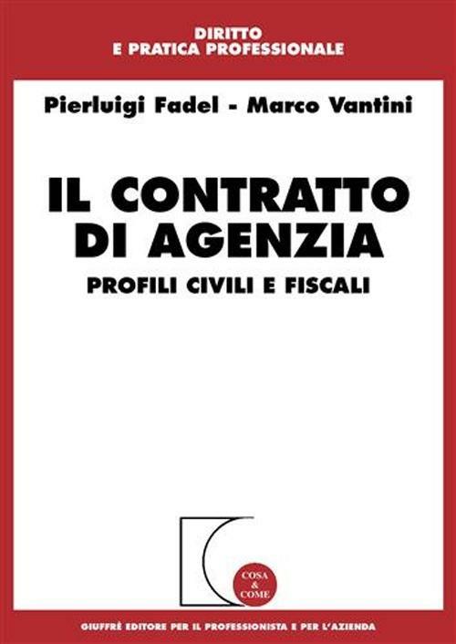 Il contratto di agenzia. Profili civili e fiscali - Pierluigi Fadel,Marco Vantini - copertina
