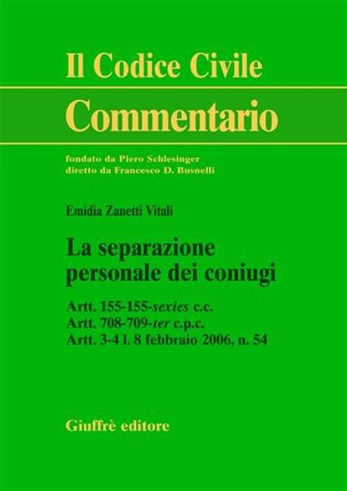 La separazione personale dei coniugi. Artt. 155-155-sexies C.c. Artt. 708-709-ter C.p.c. Artt. 3-41.8 febbraio 2006, n. 54. Addenda di aggiornamento - Emidia Zanetti Vitali - copertina