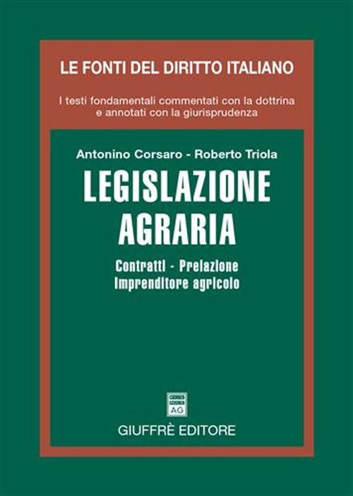 Legislazione agraria. Contratti, prelazione, imprenditore agricolo - Antonino Corsaro,Roberto Triola - copertina