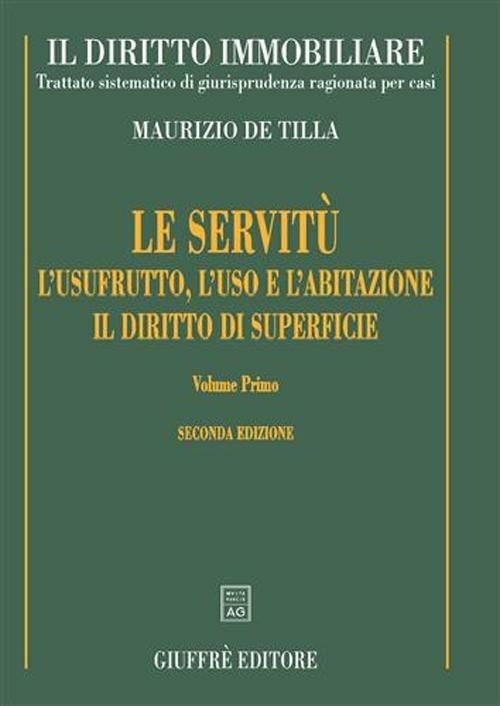 Il diritto immobiliare. Trattato sistematico di giurisprudenza ragionata per casi. Le servitù, l'usufrutto, l'uso e l'abitazione, il diritto di superficie - Maurizio De Tilla - copertina