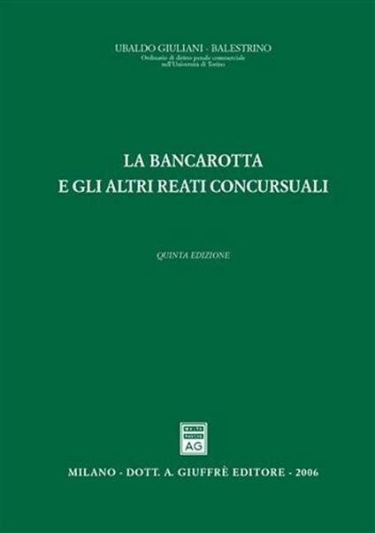 La bancarotta e gli altri reati concorsuali - Ubaldo Giuliani-Balestrino - copertina