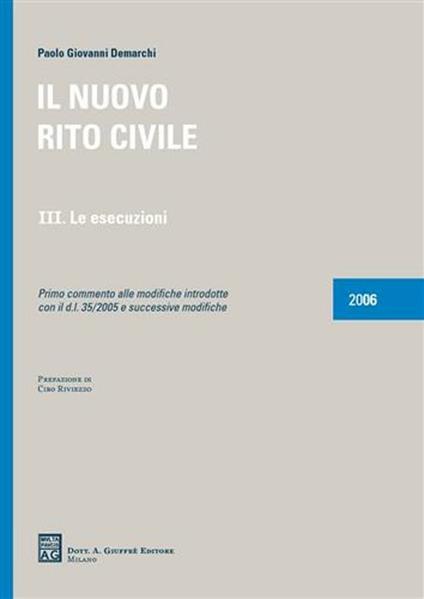 Il nuovo rito civile. Vol. 3: Le esecuzioni. Primo commento alle modifiche introdotte con il DL 35/2005 e successive modifiche. - Paolo G. Demarchi - copertina