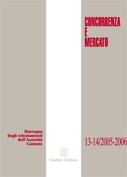 Concorrenza e mercato. Rassegna degli orientamenti dell'autorità garante (2005-2006) - copertina