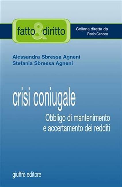 Crisi coniugale. Obbligo di mantenimento e accertamento dei redditi - Alessandra Sbressa Agneni,Stefania Sbressa Agneni - copertina