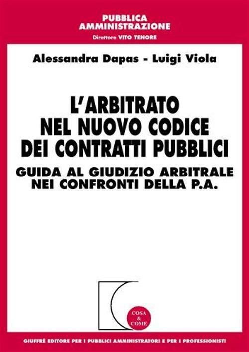L' arbitrato nel nuovo Codice dei contratti pubblici - Alessandra Dapas,Luigi Viola - copertina