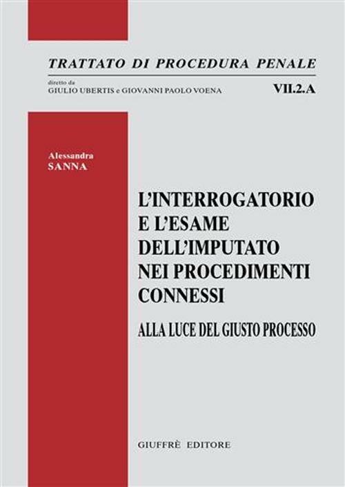 L' interrogatorio e l'esame dell'imputato nei procedimenti connessi. Alla luce del giusto processo - Alessandra Sanna - copertina