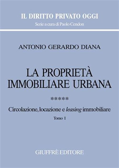 La proprietà immobiliare urbana. Vol. 5: Circolazione, locazione e leasing immobiliare. - Antonio Gerardo Diana - copertina