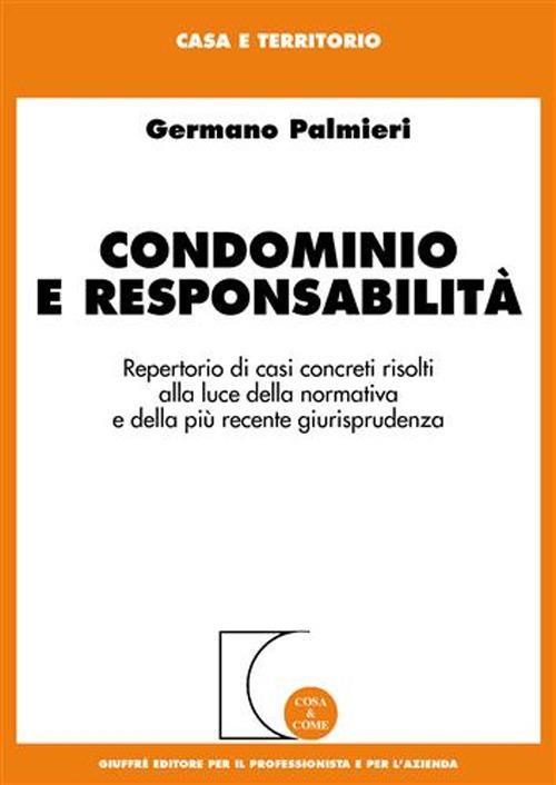 Condominio e responsabilità. Repertorio di casi concreti risolti alla luce della normativa e della più recente giurisprudenza - Germano Palmieri - copertina