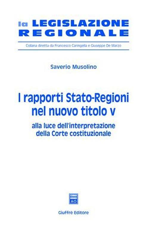 I rapporti Stato-Regioni nel nuovo titolo V. Alla luce dell'interpretazione della Corte costituzionale - Saverio Musolino - copertina