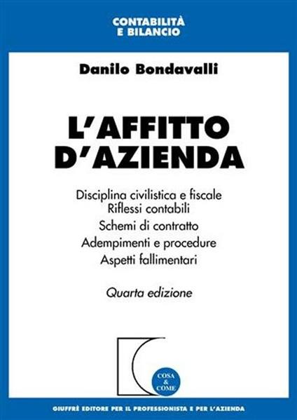 L' affitto d'azienda. Disciplina civilistica e fiscale. Riflessi contabili. Schemi di contratto. Adempimenti e procedure. Aspetti fallimentari - Danilo Bondavalli - copertina