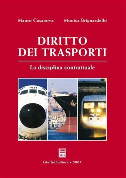 Diritto dei trasporti. La disciplina contrattuale - Mauro Casanova,Monica Brignardello - copertina
