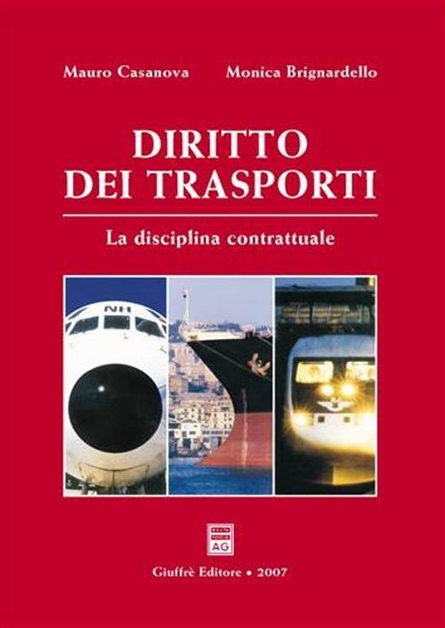 Diritto dei trasporti. La disciplina contrattuale - Mauro Casanova,Monica Brignardello - copertina