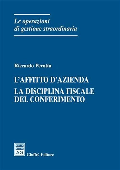 L' affitto d'azienda. La disciplina del conferimento - Riccardo Perotta - copertina