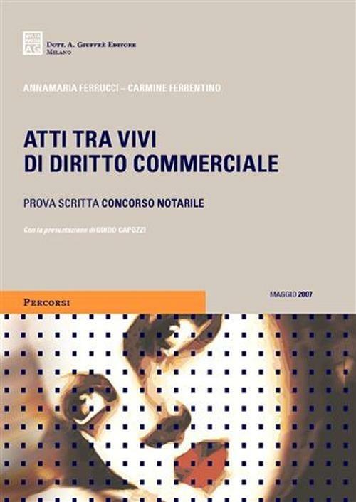  Atti tra vivi di diritto commerciale. Prova scritta concorso notarile -  Annamaria Ferrucci, Carmine Ferrentino - copertina