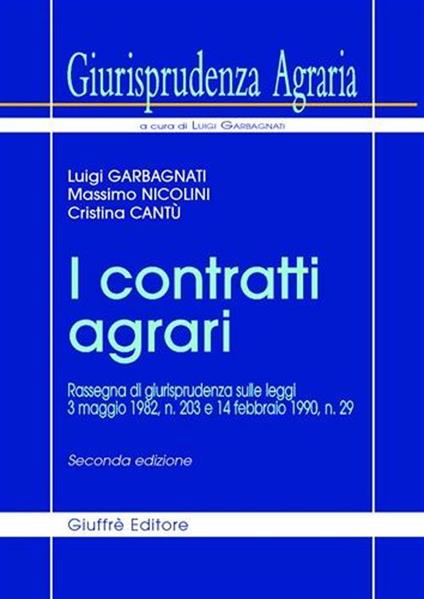 Giurisprudenza agraria. Rassegna di giurisprudenza sulle Leggi 3 maggio 1982, n. 203 e 14 febbraio 1990, n. 29. Vol. 2: I contratti agrari. - Luigi Garbagnati,Massimo Nicolini,Cristina Cantù - copertina
