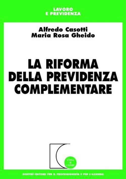 La riforma della previdenza complementare - Alfredo Casotti,M. Rosa Gheido - copertina