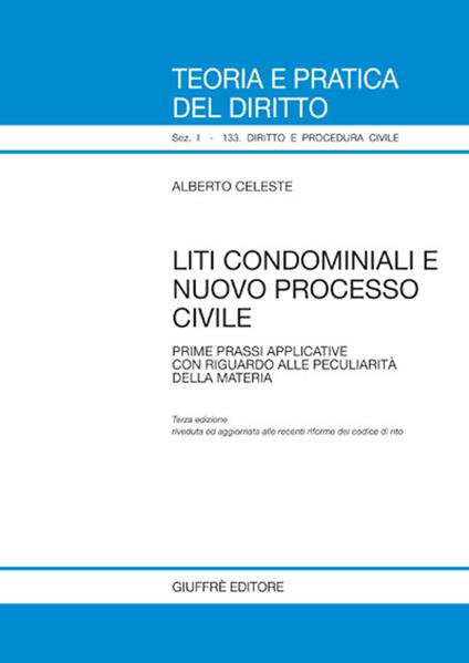 Liti condominiali e nuovo processo civile. Prime prassi applicative con riguardo alla peculiarità della materia - Alberto Celeste - copertina