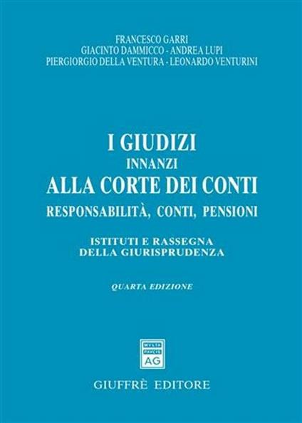 I giudizi innanzi alla Corte dei Conti. Responsabilità, conti, pensioni. Istituti e rassegna della giurisprudenza - copertina