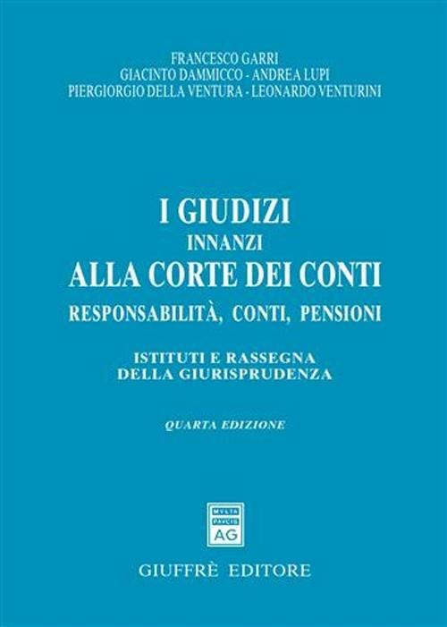 I giudizi innanzi alla Corte dei Conti. Responsabilità, conti, pensioni. Istituti e rassegna della giurisprudenza - copertina