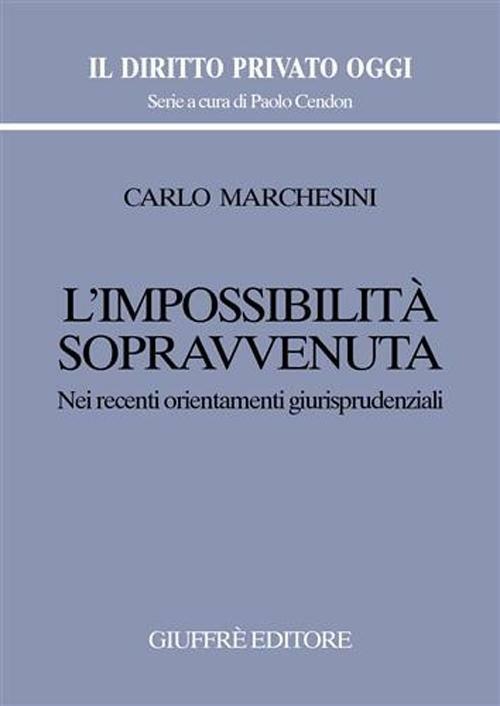 L' impossibilità sopravvenuta. Nei recenti orientamenti giurisprudenziali - Carlo Marchesini - copertina