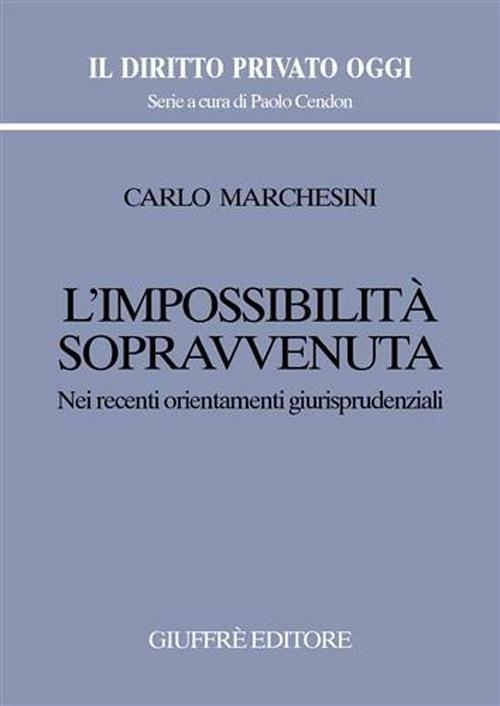 L' impossibilità sopravvenuta. Nei recenti orientamenti giurisprudenziali - Carlo Marchesini - copertina