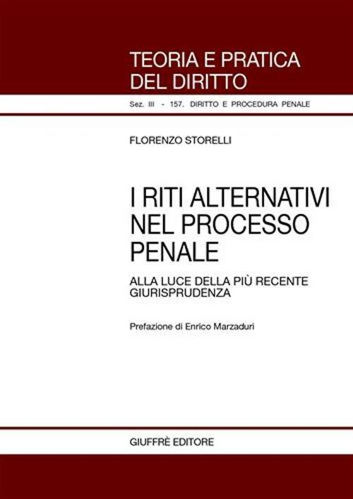 I riti alternativi nel processo penale. Alla luce della più recente giurisprudenza - Florenzo Storelli - copertina