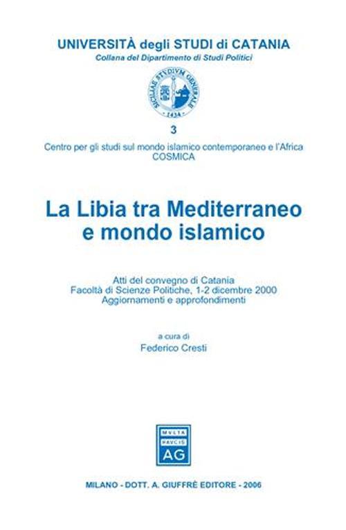 La Libia tra Mediterraneo e mondo islamico. Atti del Convegno (Catania, 1-2 dicembre 2000) - copertina