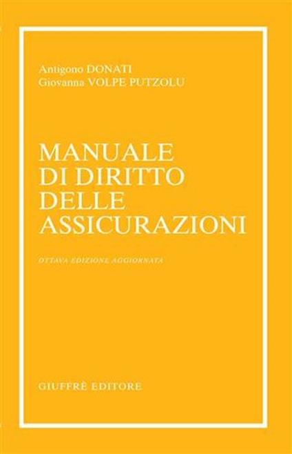 Manuale di diritto delle assicurazioni - Antigono Donati,Giovanna Volpe Putzolu - copertina