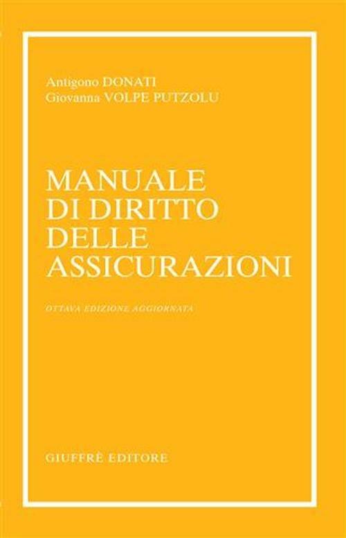 Manuale di diritto delle assicurazioni - Antigono Donati,Giovanna Volpe Putzolu - copertina