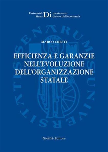 Efficienza e garanzie nell'evoluzione dell'organizzazione statale - Marco Cresti - copertina