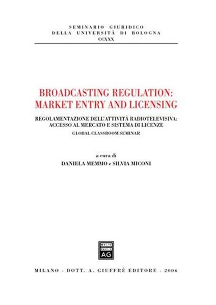 Broadcasting regulation: market entry and licensing. Regolamentazione dell'attività radiotelevisiva: accesso al mercato e sistema di licenze - copertina