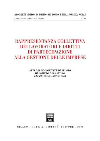 Rappresentanza collettiva dei lavoratori e diritti di partecipazione alla gestione delle imprese. Atti delle Giornate di studio (Lecce, 27-28 maggio 2005) - copertina