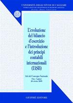 Evoluzione del bilancio d'esercizio e l'introduzione dei principi contabili internazionali (IASB). Atti del Convegno nazionale (Pula, 28 ottobre 2005)