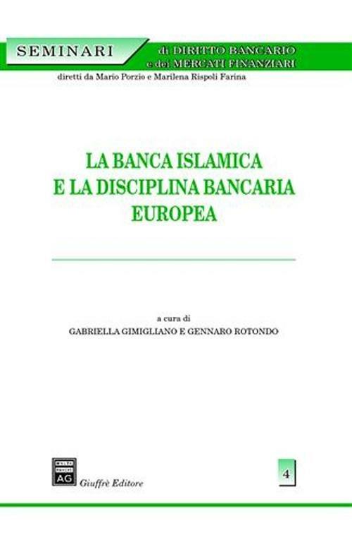 La banca islamica e la disciplina bancaria europea - Gabriella Gimigliano,Gennaro Rotondo - copertina