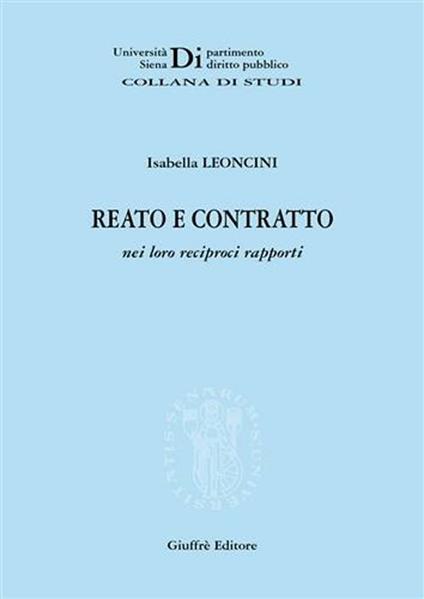 Reato e contratto nei loro reciproci rapporti - Isabella Leoncini - copertina