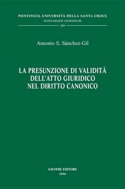 La presunzione di validità dell'atto giuridico nel diritto canonico - Antonio S. Sanchez-Gil - copertina