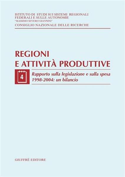 Regioni e attività produttive. Vol. 4: Rapporto sulla legislazione e sulla spesa 1998-2004: un bilancio. - copertina