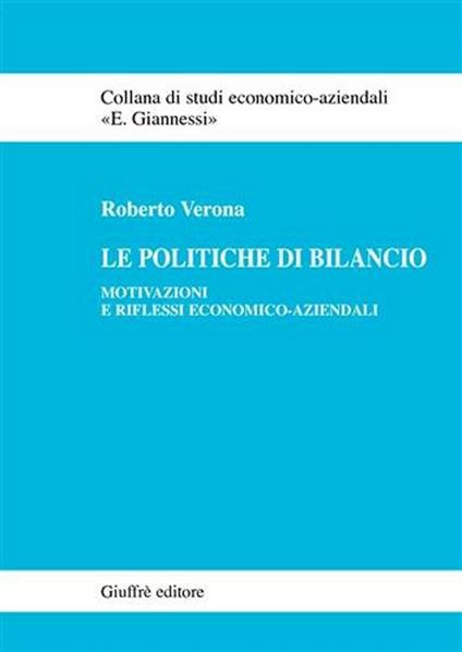 Le politiche di bilancio. Motivazioni e riflessi economico-aziendali - Roberto Verona - copertina